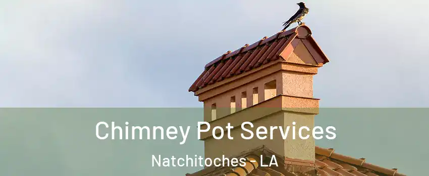  Chimney Pot Services Natchitoches - LA