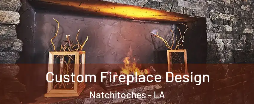  Custom Fireplace Design Natchitoches - LA