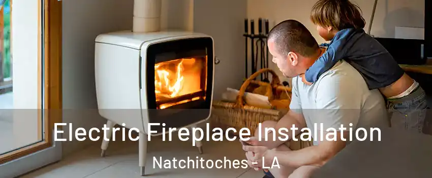 Electric Fireplace Installation Natchitoches - LA