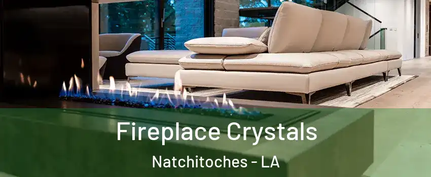  Fireplace Crystals Natchitoches - LA