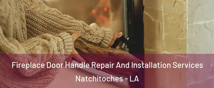  Fireplace Door Handle Repair And Installation Services Natchitoches - LA