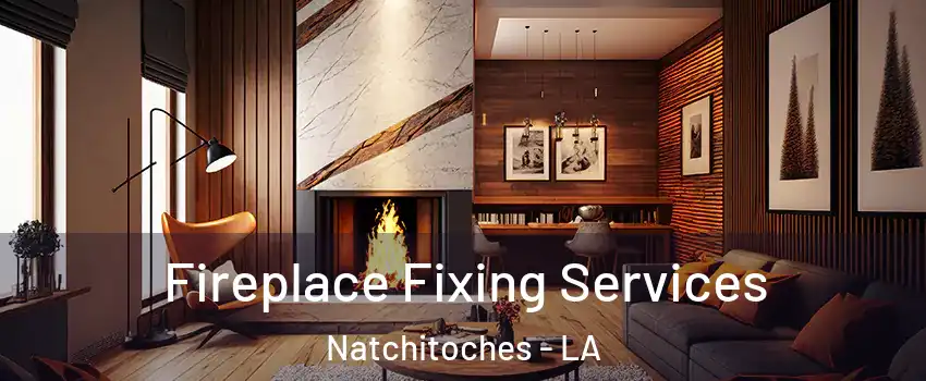  Fireplace Fixing Services Natchitoches - LA