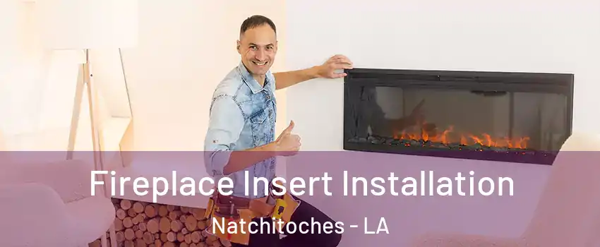  Fireplace Insert Installation Natchitoches - LA
