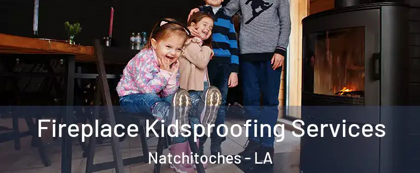  Fireplace Kidsproofing Services Natchitoches - LA
