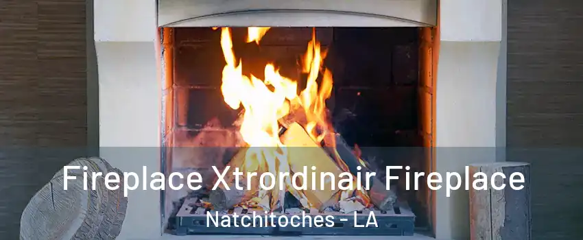 Fireplace Xtrordinair Fireplace Natchitoches - LA