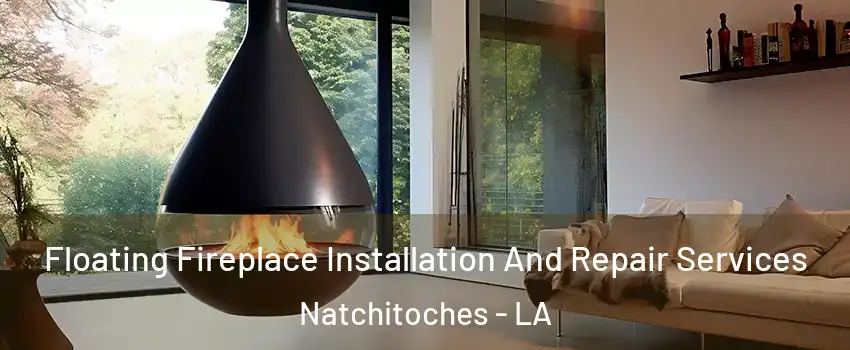 Floating Fireplace Installation And Repair Services Natchitoches - LA