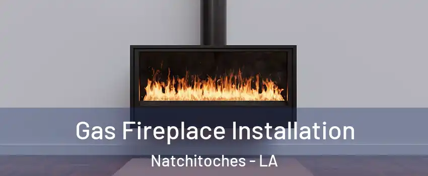  Gas Fireplace Installation Natchitoches - LA