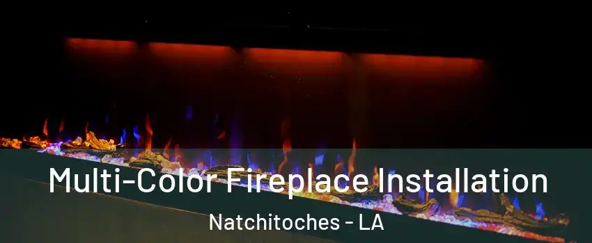  Multi-Color Fireplace Installation Natchitoches - LA