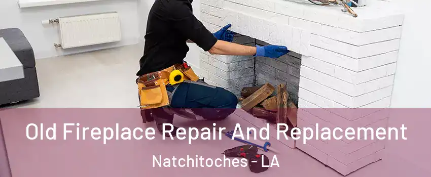  Old Fireplace Repair And Replacement Natchitoches - LA