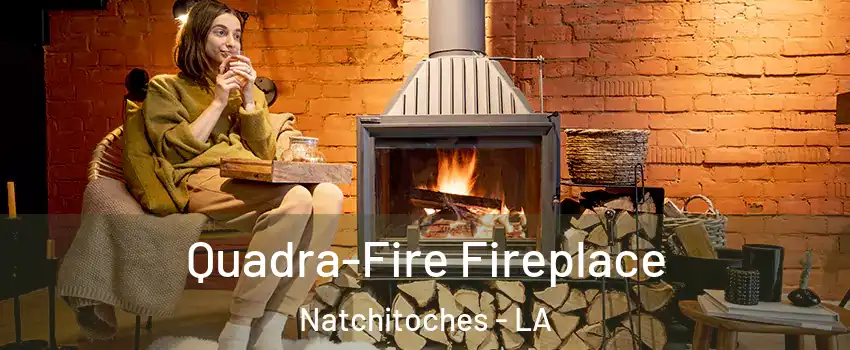  Quadra-Fire Fireplace Natchitoches - LA