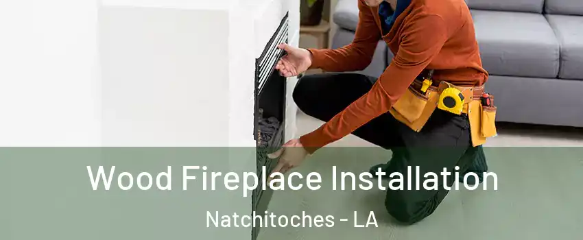  Wood Fireplace Installation Natchitoches - LA